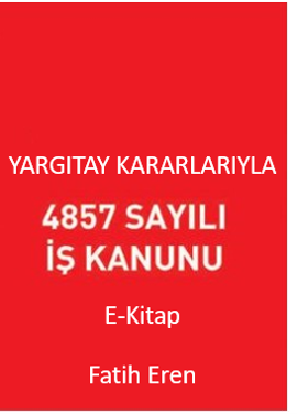 Yargıtay Kararlarıyla 4857 Sayılı İş Kanunu